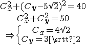 \array{C_x^2+(C_y-5\sqrt{2})^2=40\\C_x^2+C_y^2=50\\\Rightarrow \{{\array{C_x=4\sqrt{2}\\C_y=3\sqrt{2}}}}